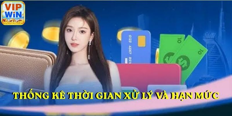 Thống kê thời gian xử lý và hạn mức rút tiền VIPWIN 