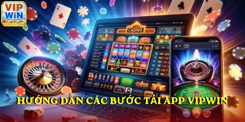 Hướng dẫn các bước tải app VIPWIN theo từng hệ điều hành 