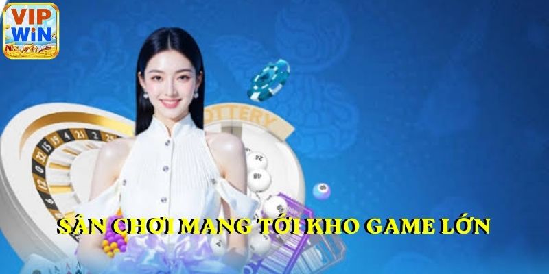 Sân chơi mang tới kho game lớn